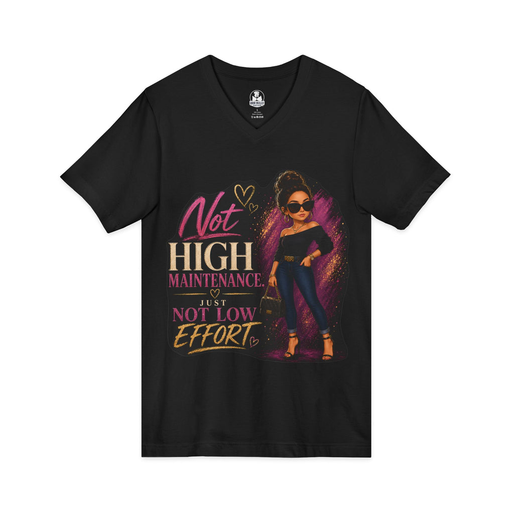 The Standard, Not High Maintenance Just Not Low Effort Women’s V-Neck Tee | Chic Fashion Graphic Shirt | Trendy Women’s Statement Tee | The Standard™ | WhimsyWear